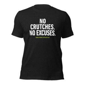 No Crutches. No Excuses.